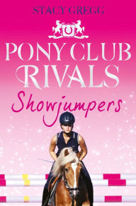 Title: Showjumpers (Pony Club Rivals Series #2), Author: Stacy Gregg