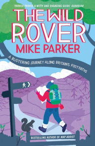 Title: The Wild Rover: A Blistering Journey Along Britain's Footpaths, Author: Mike Parker