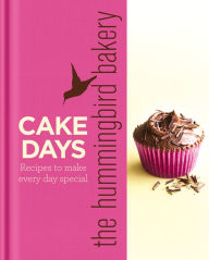Title: The Hummingbird Bakery Cake Days: Recipes to make every day special, Author: Tarek Malouf