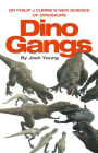 Dino Gangs: Dr Philip J Currie's New Science of Dinosaurs