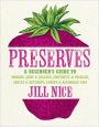 Preserves: A Beginner's Guide to Making Jams and Jellies, Chutneys and Pickles, Sauces and Ketchups, Syrups and Alcoholic Sips. b