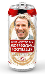 Title: How Not to Be a Professional Footballer, Author: Paul Merson