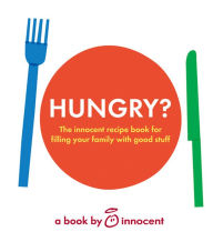 Title: innocent hungry?: The innocent recipe book for filling your family with good stuff, Author: Innocent