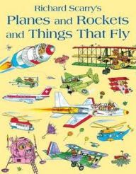 Title: Planes and Rockets and Things That Fly, Author: Richard Scarry