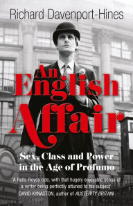 Title: An English Affair: Sex, Class and Power in the Age of Profumo, Author: Richard Davenport-Hines
