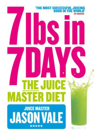 Title: 7lbs in 7 Days: The Juice Master Diet, Author: Jason Vale