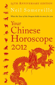 Title: Your Chinese Horoscope 2012: What the year of the dragon holds in store for you, Author: Neil Somerville