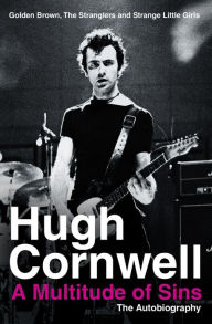 Title: A Multitude of Sins: Golden Brown, The Stranglers and Strange Little Girls, Author: Hugh Cornwell