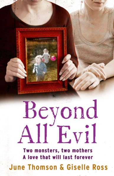 Beyond All Evil: Two monsters, two mothers, a love that will last forever