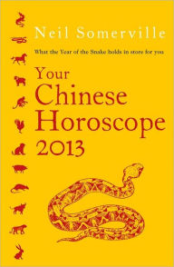 Title: Your Chinese Horoscope 2013: What the Year of the Snake Holds in Store for You, Author: Neil Somerville