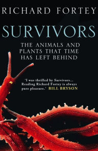 Title: Survivors: The Animals and Plants that Time has Left Behind (Text Only), Author: Richard Fortey