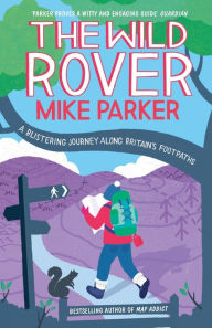 Title: The Wild Rover: A Blistering Journey Along Britain's Footpaths, Author: Mike Parker