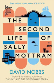 Title: The Second Life of Sally Mottram, Author: David Nobbs