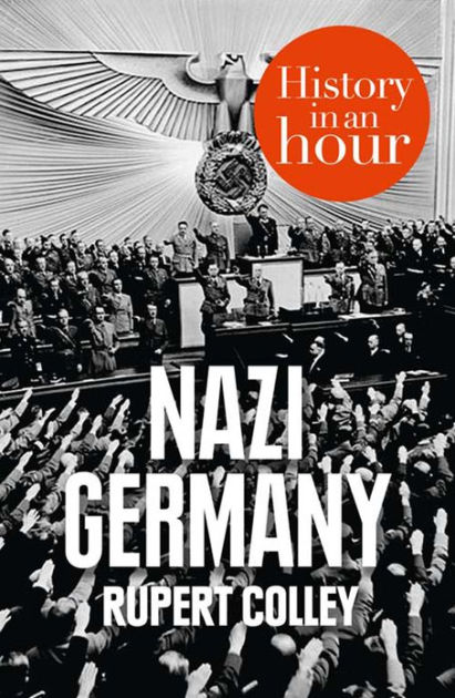 Nazi Germany: History in an Hour by Rupert Colley | NOOK Book (eBook ...