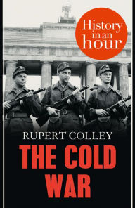 Title: The Cold War: History in an Hour, Author: Rupert Colley