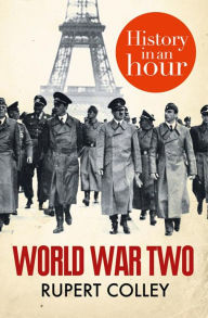 Title: World War Two: History in an Hour, Author: Rupert Colley