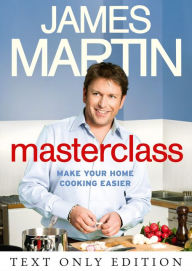 Title: Masterclass Text Only: Make Your Home Cooking Easier, Author: James Martin