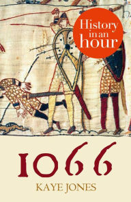 Title: 1066: History in an Hour, Author: Kaye Jones