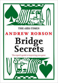 Title: The Times: Bridge Secrets: The Expert's Guide to Improving Your Game, Author: Andrew Robson