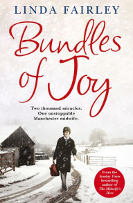 Title: Bundles of Joy: Two Thousand Miracles. One Unstoppable Manchester Midwife, Author: Linda Fairley