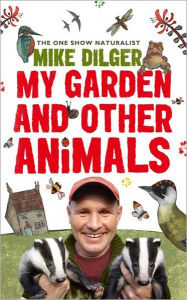 Title: My Garden and Other Animals, Author: Mike Dilger