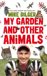 Title: My Garden and Other Animals, Author: Mike Dilger