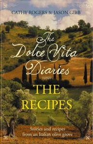 Title: Dolce Vita Diaries: The Recipes, Author: Cathy Rogers