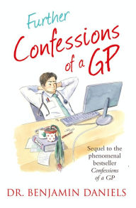 Title: Further Confessions of a GP (The Confessions Series), Author: Benjamin Daniels