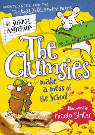 Title: The Clumsies Make a Mess of the School (The Clumsies, Book 5), Author: Sorrel Anderson