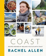 Title: Coast: Recipes from Ireland's Wild Atlantic Way, Author: Rachel Allen