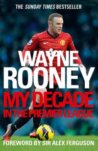 Title: Wayne Rooney: My Decade in the Premier League, Author: Wayne Rooney
