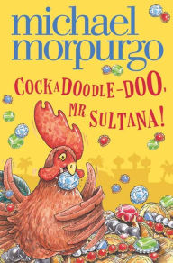 Title: Cockadoodle-Doo, Mr Sultana!, Author: Michael Morpurgo