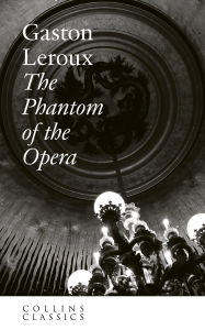 Title: The Phantom of the Opera (Collins Classics), Author: Gaston Leroux