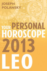 Title: Leo 2013: Your Personal Horoscope, Author: Joseph Polansky