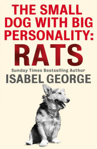 Title: The Small Dog With A Big Personality: Rats, Author: Isabel George