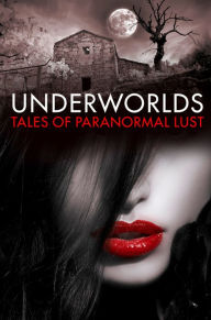 Title: Underworlds: Tales of Paranormal Lust, Author: HarperCollins Publishers