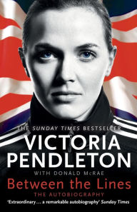 Title: Between the Lines: My Autobiography, Author: Victoria Pendleton