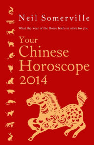 Title: Your Chinese Horoscope 2014: What the year of the horse holds in store for you, Author: Neil Somerville