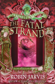 Title: The Fatal Strand (Tales from the Wyrd Museum Series #3), Author: Robin Jarvis