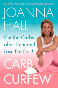 Title: Carb Curfew: Cut the Carbs after 5pm and Lose Fat Fast!, Author: Joanna Hall