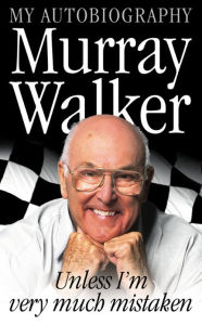 Title: Murray Walker: Unless I'm Very Much Mistaken, Author: Murray Walker