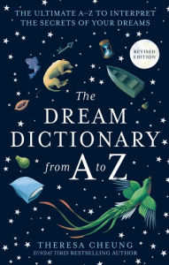 Title: The Dream Dictionary from A to Z [Revised edition]: The Ultimate A-Z to Interpret the Secrets of Your Dreams, Author: Theresa Cheung