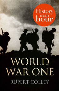 Title: World War One: History in an Hour, Author: Rupert Colley