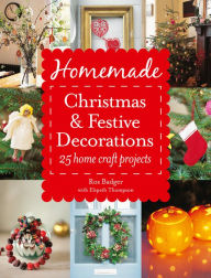 Title: Homemade Christmas and Festive Decorations: 25 Home Craft Projects, Author: Ros Badger