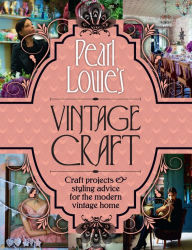 Title: Pearl Lowe's Vintage Craft: 50 Craft Projects and Home Styling Advice, Author: Pearl Lowe