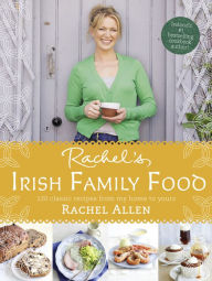 Title: Rachel's Irish Family Food: 120 classic recipes from my home to yours, Author: Rachel Allen