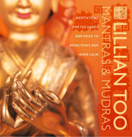 Title: Mantras and Mudras: Meditations for the hands and voice to bring peace and inner calm, Author: Lillian Too