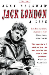 Title: Jack London: A Life, Author: Alex Kershaw