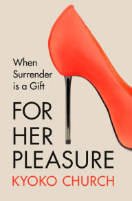 Title: For Her Pleasure, Author: Kyoko Church