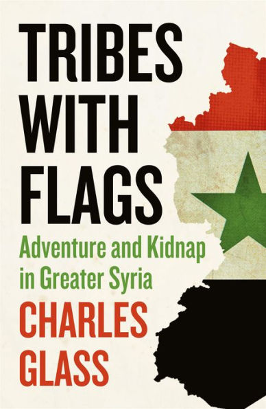 Tribes with Flags: Adventure and Kidnap in Greater Syria